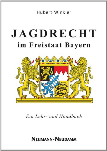 Jagdrecht im Freistaat Bayern: Lehr- und Handbuch von Neumann-Neudamm Melsungen