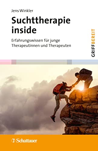Suchttherapie inside (griffbereit): Erfahrungswissen für junge Therapeutinnen und Therapeuten von SCHATTAUER
