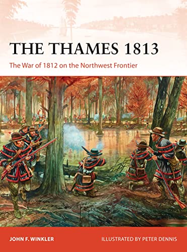 The Thames 1813: The War of 1812 on the Northwest Frontier (Campaign, Band 302)