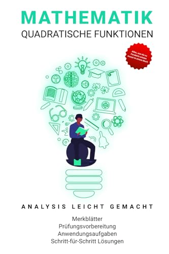 Mathematik Übungsbuch Klasse 8-13: Quadratische Funktionen, Analysis, Parabeln (Fit fürs Abitur)