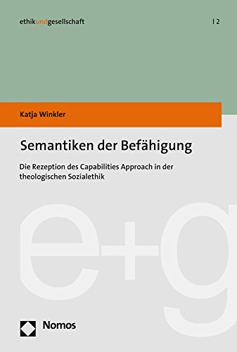 Semantiken der Befähigung: Die Rezeption des Capabilities Approach in der theologischen Sozialethik (ethikundgesellschaft, Band 2) von Nomos Verlagsgesellschaft