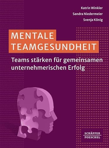 Mentale Teamgesundheit: Teams stärken für gemeinsamen unternehmerischen Erfolg von Schäffer-Poeschel