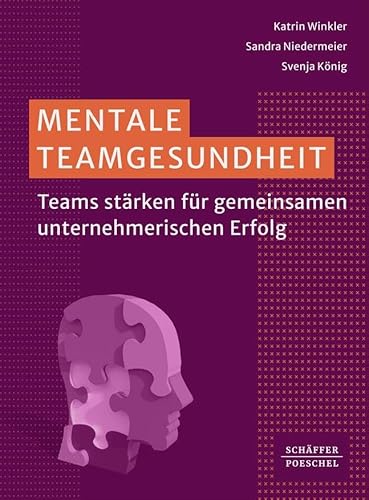 Mentale Teamgesundheit: Teams stärken für gemeinsamen unternehmerischen Erfolg von Schffer-Poeschel Verlag