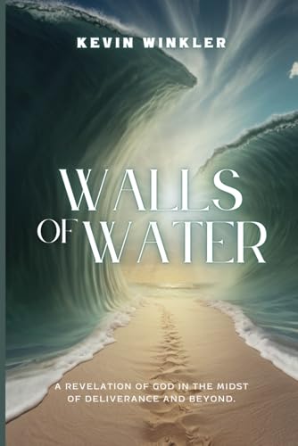 Walls of Water: A Revelation Of God In The Midst Of Deliverance And Beyond von Winkler Writing Enterprise