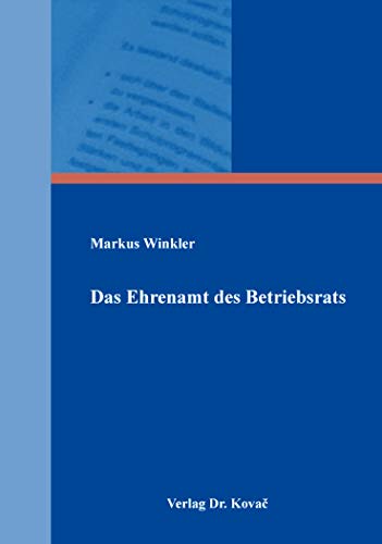 Das Ehrenamt des Betriebsrats (Studienreihe Arbeitsrechtliche Forschungsergebnisse)