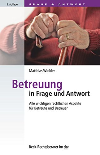 Betreuung in Frage und Antwort: Alle wichtigen rechtlichen Aspekte für Betreute und Betreuer (Beck-Rechtsberater im dtv)
