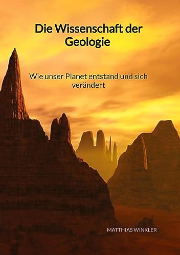 Die Wissenschaft der Geologie - Wie unser Planet entstand und sich verändert von Jaltas Books