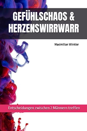 GEFÜHLSCHAOS & HERZENSWIRRWARR: Entscheidungen treffen zwischen 2 Männern von Independently published