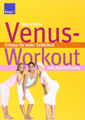Venus-Workout: Fitness für mehr Schönheit und Ausstrahlung von Knaur Kreativ