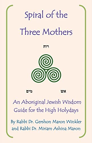 Spiral of the Three Mothers: An Aboriginal Wisdom Guide to the High Holydays von Balboa Press