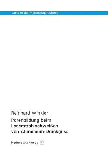 Porenbildung beim Laserstrahlschweißen von Aluminium-Druckguss (Laser in der Materialbearbeitung)