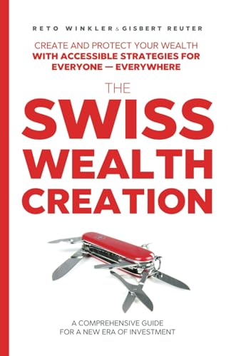 THE SWISS WEALTH CREATION: A Comprehensive Guide For a New Era of Investment von LEAP PUBLISHING