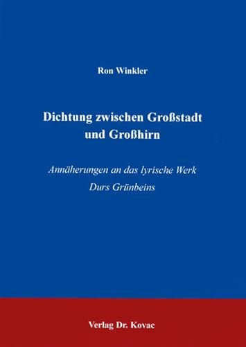 Dichtung zwischen Großstadt und Großhirn. Annäherung an das lyrische Werk Durs Grünbeins