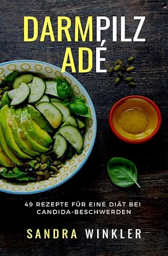 Darmpilz adé: 49 Rezepte für eine Diät bei Candida-Beschwerden