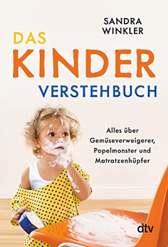 Das Kinderverstehbuch: Alles über Gemüseverweigerer, Popelmonster und Matratzenhüpfer Das Kinderverstehbuch: Alles über Gemüseverweigerer, Popelmonster und Matratzenhüpfer