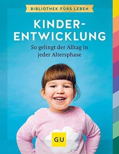 Kinderentwicklung: So gelingt der Alltag in jeder Lebensphase (GU Erziehung) von Gräfe und Unzer