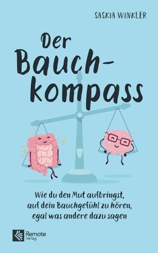 Der Bauchkompass: Wie du den Mut aufbringst, auf dein Bauchgefühl zu hören, egal was andere dazu sagen | Emotionale Intelligenz und Gefühle verstehen
