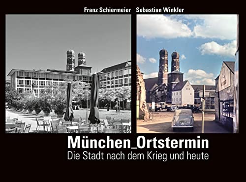München Ortstermin: Die Stadt nach dem Krieg und heute von Schiermeier, Franz