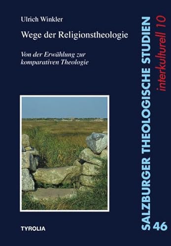Wege der Religionstheologie: Von der Erwählung zur komparativen Theologie (Salzburger Theologische Studien, Band 45)