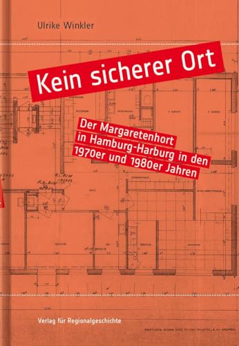 Kein sicherer Ort: Der Margaretenhort in Hamburg-Harburg in den 1970er und 1980er Jahren (Schriften des Instituts für Diakonie- und Sozialgeschichte an der Kirchlichen Hochschule Bethel)