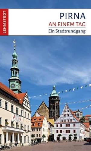 Pirna an einem Tag: Ein Stadtrundgang