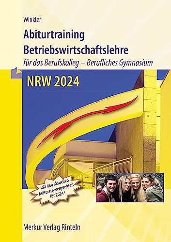 Abiturtraining Betriebswirtschaftslehre: - für das Berufskolleg - Berufliches Gymnasium - NRW 2024 von Merkur Rinteln
