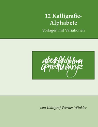 12 Kalligrafie-Alphabete: Vorlagen mit Variationen (Kalligrafie-Übungsbücher) von Independently published