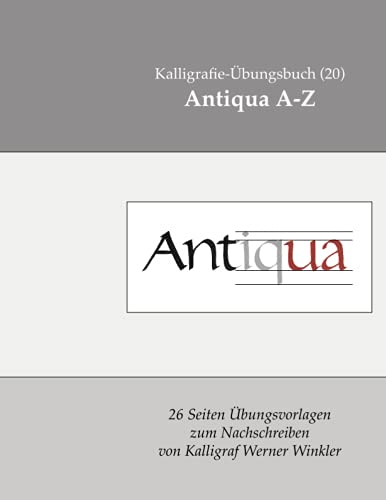 Antiqua A-Z: Kalligrafie-Übungsbuch (20) 26 Übungsvorlagen zum Nachschreiben (Kalligrafie-Übungsbücher, Band 6)