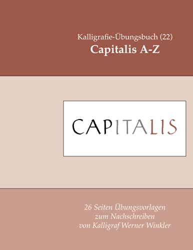 Capitalis A-Z: Kalligrafie-Übungsbuch (22): 26 Übungsvorlagen zum Nachschreiben (Kalligrafie-Übungsbücher, Band 22)