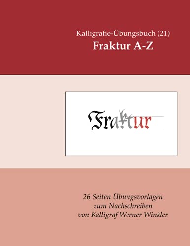 Fraktur A-Z: Kalligrafie-Übungsbuch (21) 26 Übungsvorlagen zum Nachschreiben (Untertitel) (Kalligrafie-Übungsbücher, Band 10) von Independently published