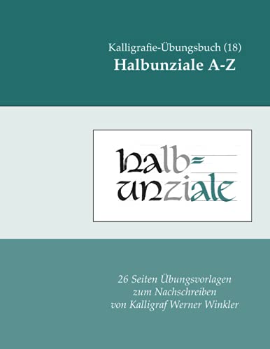 Halbunziale A-Z: Kalligrafie-Übungsbuch (18) 26 Übungsvorlagen zum Nachschreiben (Kalligrafie-Übungsbücher, Band 8) von Independently published