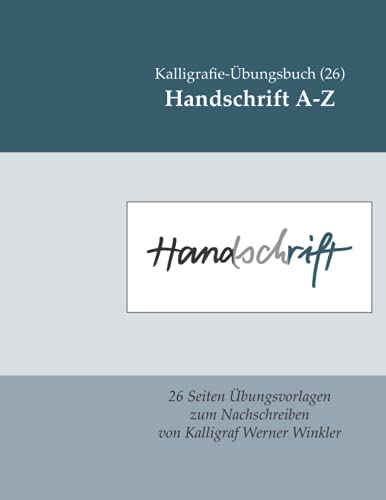 Handschrift A-Z: Kalligrafie-Übungsbuch (26): 26 Übungsvorlagen zum Nachschreiben (Kalligrafie-Übungsbücher, Band 26) von Independently published
