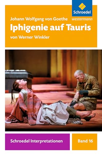 Schroedel Interpretationen: Johann Wolfgang von Goethe: Iphigenie auf Tauris
