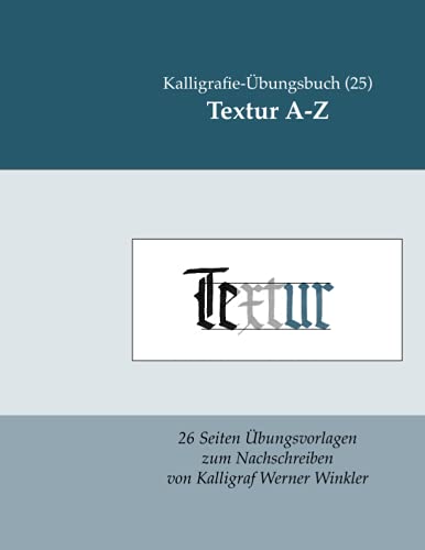 Textur A-Z: Kalligrafie-Übungsbuch (25): 26 Übungsvorlagen zum Nachschreiben (Kalligrafie-Übungsbücher, Band 1)