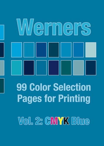 Werners Vol. 2: CMYK Blue: 99 Color Selection Pages for Printing