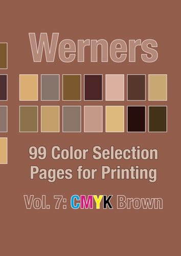 Werners Vol. 7: CMYK Brown: 99 Color Selection Pages for Printing Werners Vol. 7: CMYK Brown: 99 Color Selection Pages for Printing