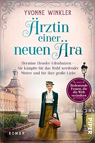 Ärztin einer neuen Ära (Bedeutende Frauen, die die Welt verändern 8): Hermine Heusler-Edenhuizen – Sie kämpfte für das Wohl werdender Mütter und für ihre große Liebe | Historische Romanbiografie