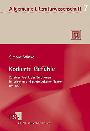 Kodierte Gefühle: Zu einer Poetik der Emotionen in lyrischen und poetologischen Texten um 1900 (Allgemeine Literaturwissenschaft. Wuppertaler Schriften) von Schmidt, Erich Verlag