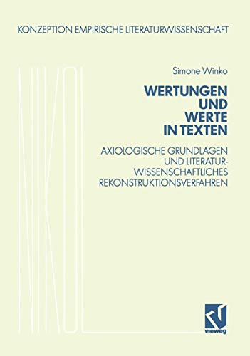 Wertungen und Werte in Texten: Axiologische Grundlagen und literaturwissenschaftliches Rekonstruktionsverfahren (Konzeption Empirische Literaturwissenschaft, 11, Band 11)