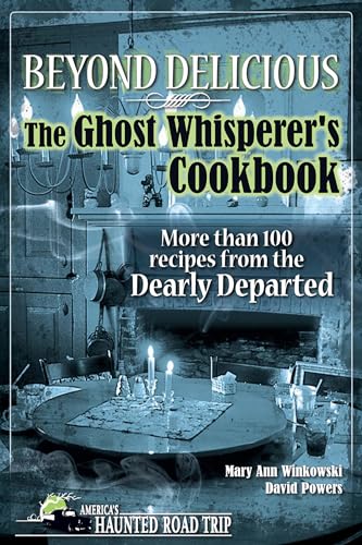 Beyond Delicious: The Ghost Whisperer's Cookbook: More than 100 Recipes from the Dearly Departed (America's Haunted Road Trip) von Clerisy Press