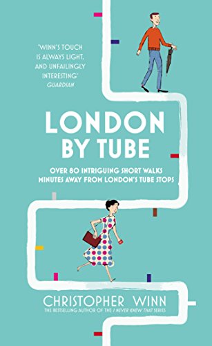 London By Tube: Over 80 intriguing short walks minutes away from London's tube stops