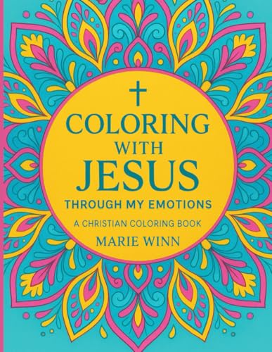Coloring with Jesus Through My Emotions: A Faith-Based Coloring Book for Emotional Healing, Christian Mindfulness, and Drawing Closer to Jesus Through Every Feeling von Independently published