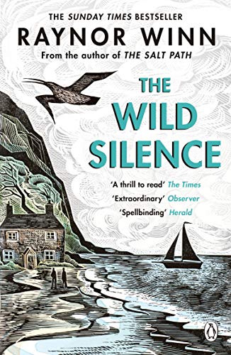 The Wild Silence: The Sunday Times Bestseller from the Million-Copy Bestselling Author of The Salt Path (Raynor Winn, 2)