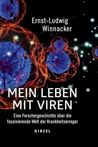 Mein Leben mit Viren: Eine Forschergeschichte über die faszinierende Welt der Krankheitserreger