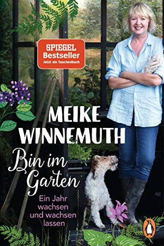 Bin im Garten: Ein Jahr wachsen und wachsen lassen - Erweiterte Ausgabe von Penguin TB Verlag