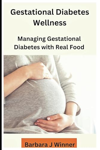 Gestational Diabetes Wellness: Managing Gestational Diabetes with Real Food von Independently published