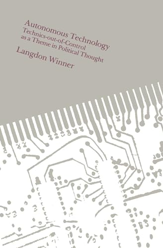 Autonomous Technology: Technics-out-of-Control as a Theme in Political Thought