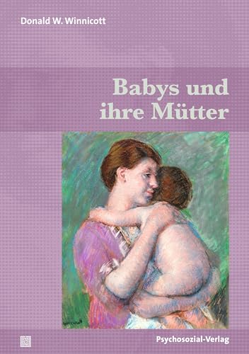 Babys und ihre Mütter (Bibliothek der Psychoanalyse) von Psychosozial-Verlag