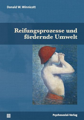 Reifungsprozesse und fördernde Umwelt (Bibliothek der Psychoanalyse) von Psychosozial Verlag GbR