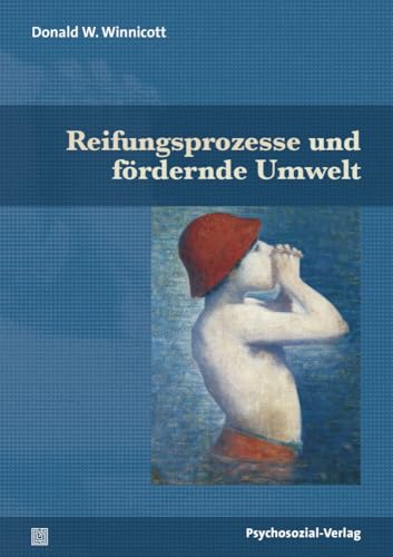 Reifungsprozesse und fördernde Umwelt (Bibliothek der Psychoanalyse) von Psychosozial Verlag GbR